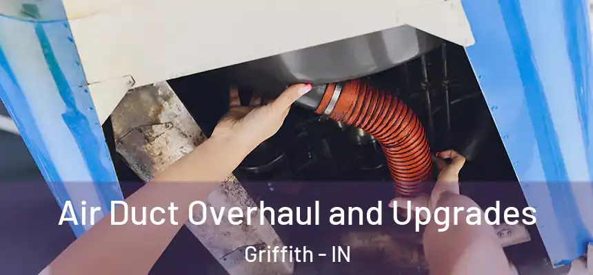  Air Duct Overhaul and Upgrades Griffith - IN