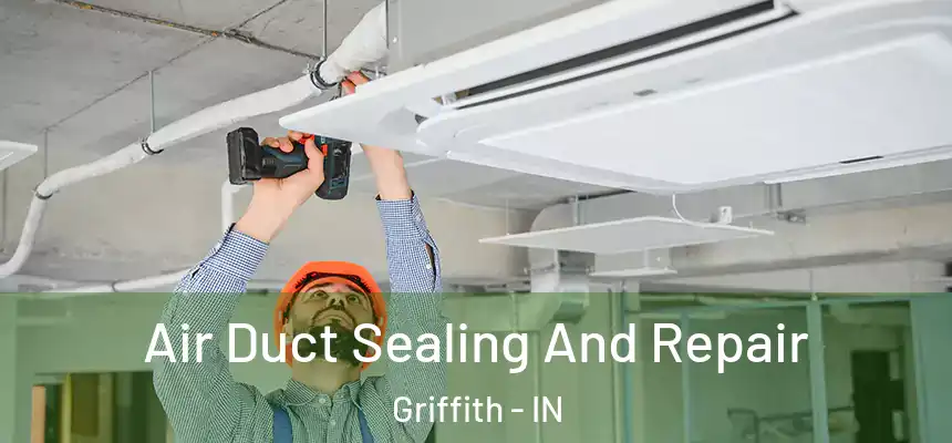  Air Duct Sealing And Repair Griffith - IN