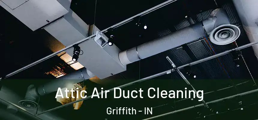  Attic Air Duct Cleaning Griffith - IN