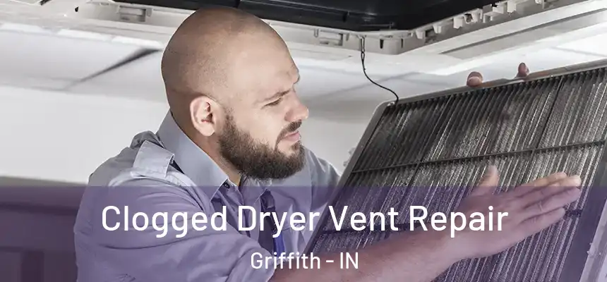  Clogged Dryer Vent Repair Griffith - IN