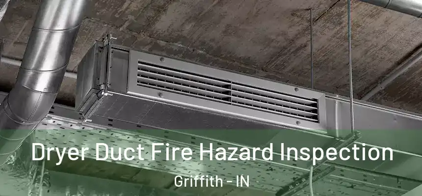  Dryer Duct Fire Hazard Inspection Griffith - IN