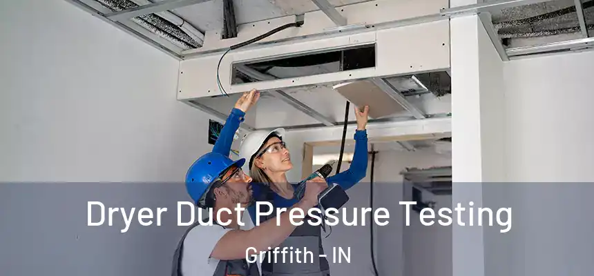  Dryer Duct Pressure Testing Griffith - IN