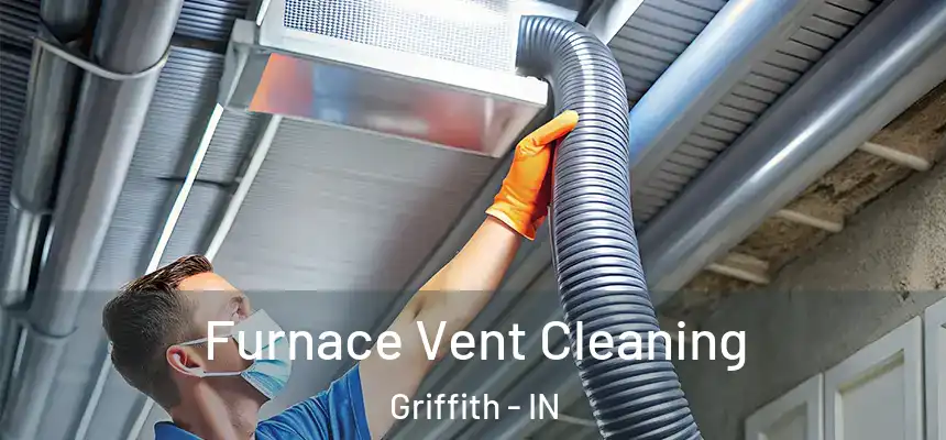  Furnace Vent Cleaning Griffith - IN