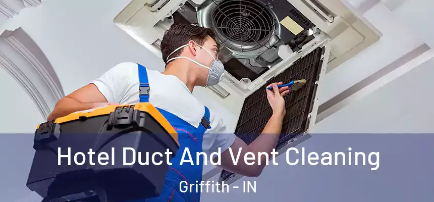  Hotel Duct And Vent Cleaning Griffith - IN