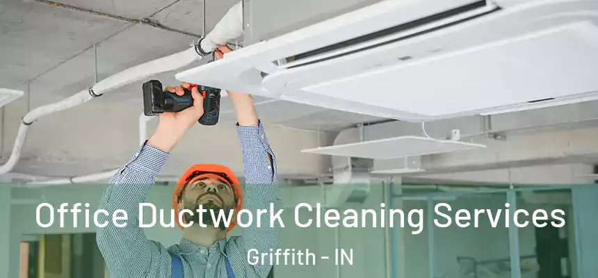  Office Ductwork Cleaning Services Griffith - IN