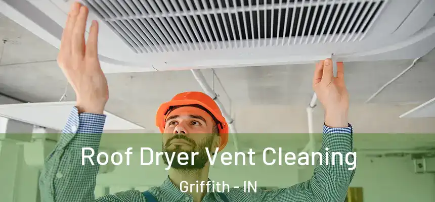 Roof Dryer Vent Cleaning Griffith - IN